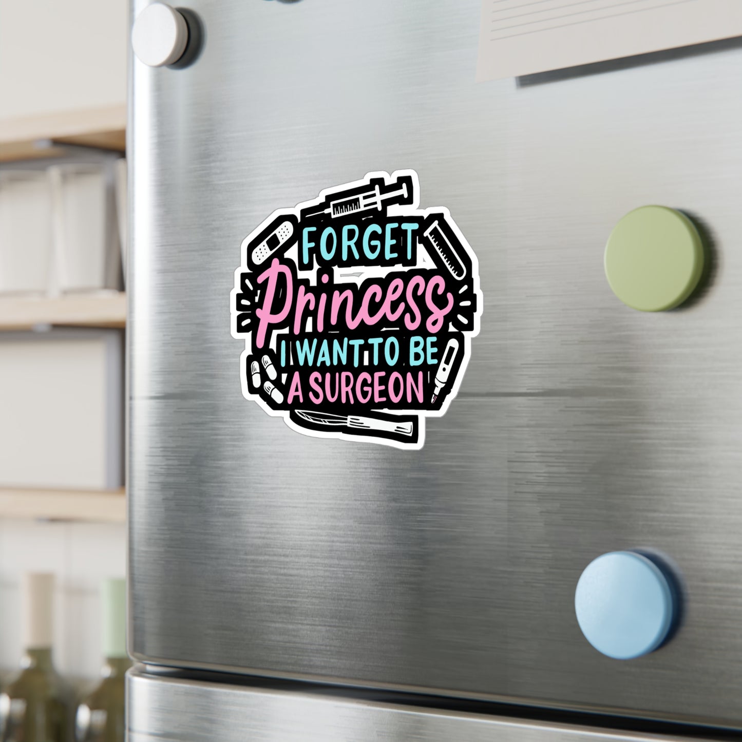 Forget Princess I Want To Be A Surgeon  - Surgeon Sticker for Laptop Sticker. Water Bottle Sticker, Vinyl Doctor Decal - Surgeon Gift