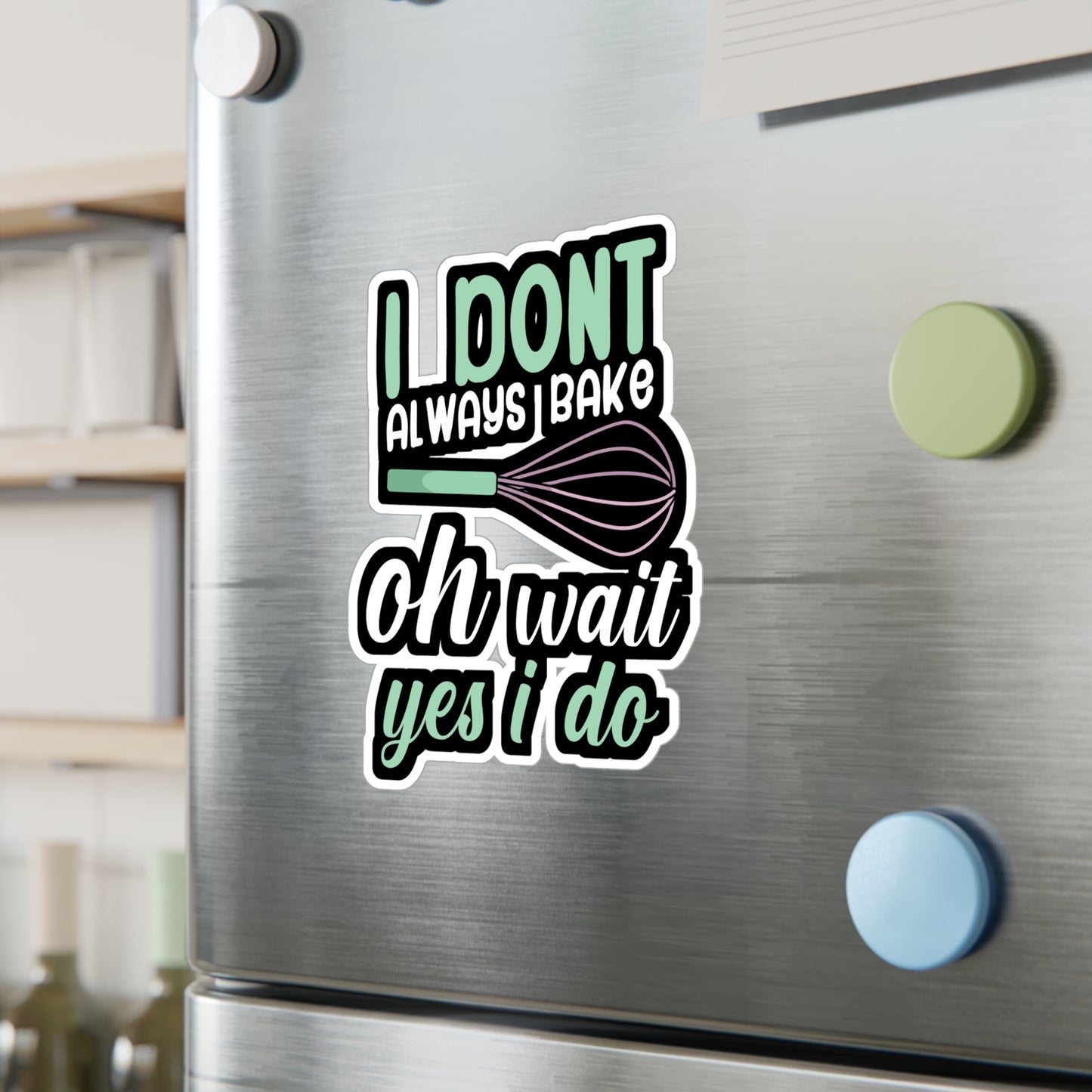 I don't always bake oh wait yes i do - Baker Sticker for Wall, Laptop, Window, Truck, Car Baker Gift Vinyl Bread lover Decal Sticker