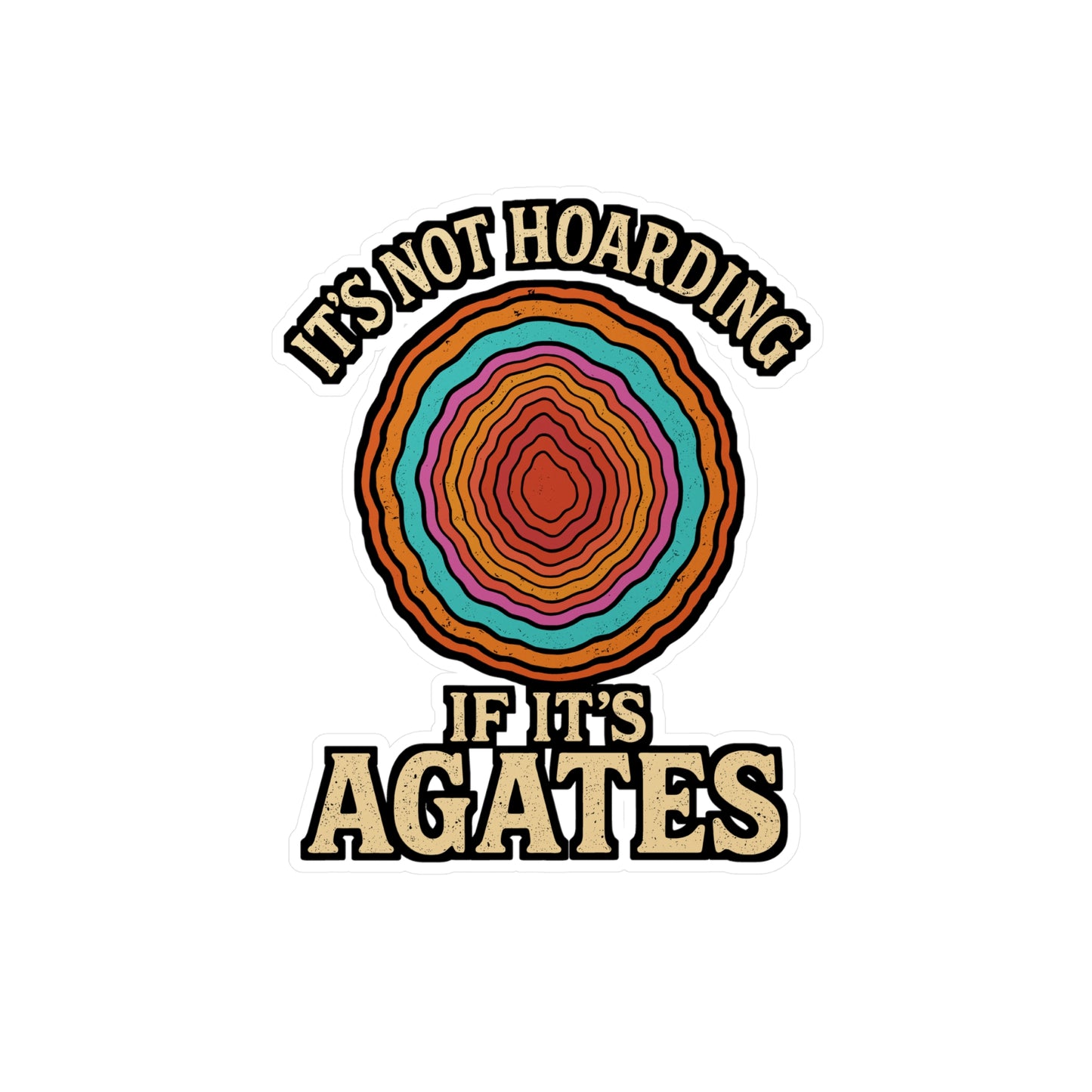 It's Not Hoarding If It's Agates – Geology Sticker for Laptop or Water Bottle | Vinyl Rockhound Decal, Funny Geologist Gift
