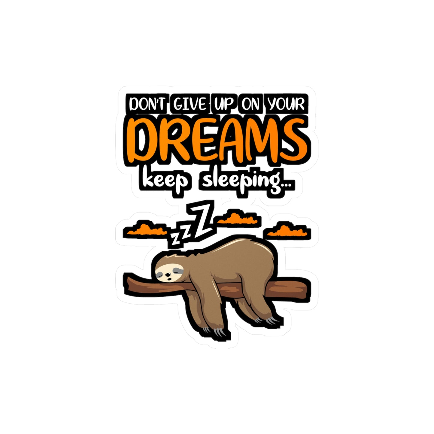 Dont give up your dreams keep sleeping - Sloth Sticker for Laptop Sticker. Water Bottle Sticker, Vinyl Cute Decal - Sloth Gift