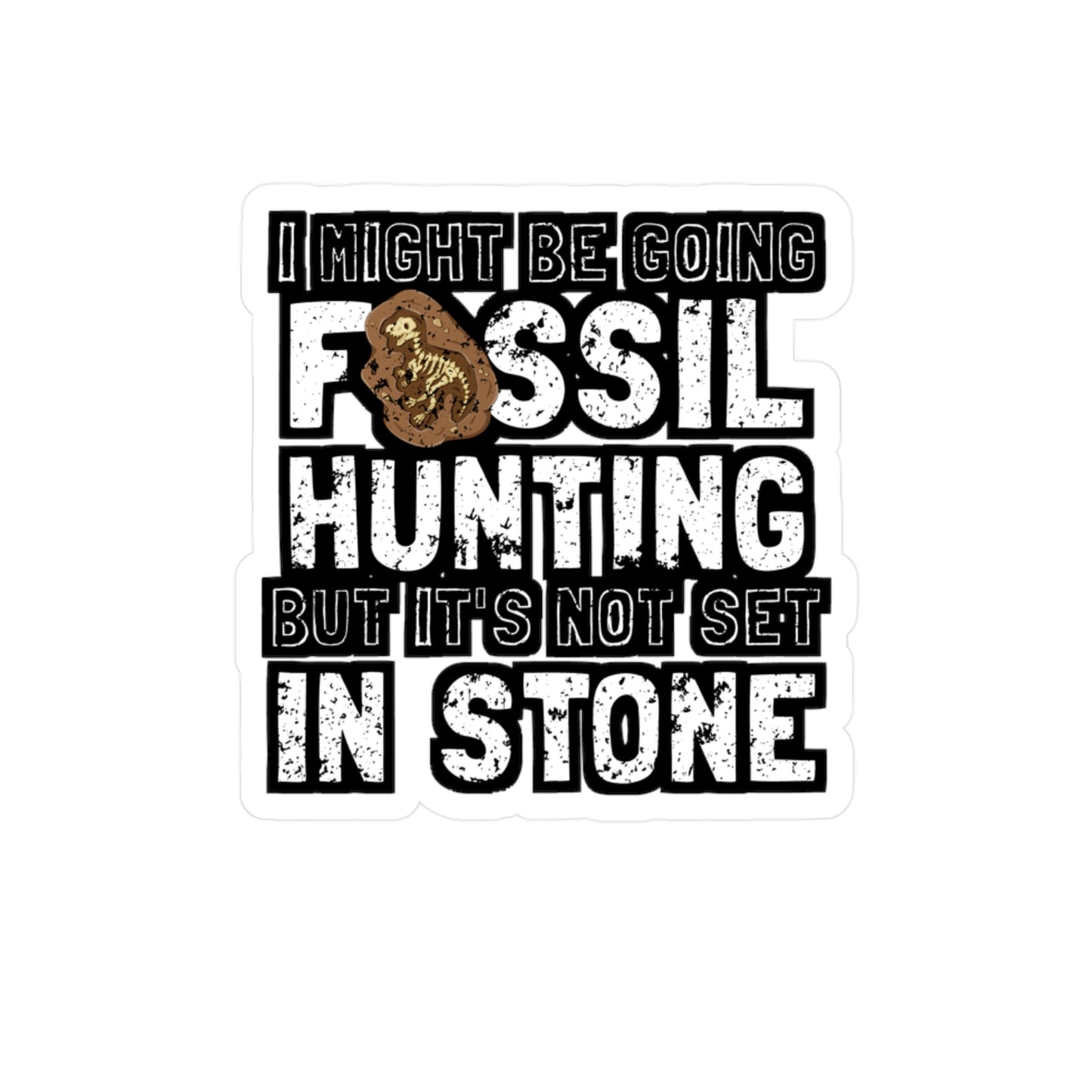 I Might Be Going Fossil Hunting But It's Not Set In Stone - Fossil Sticker for Laptop Sticker. Water Bottle Sticker, Vinyl Shark-teeth Decal - Fossil Gift