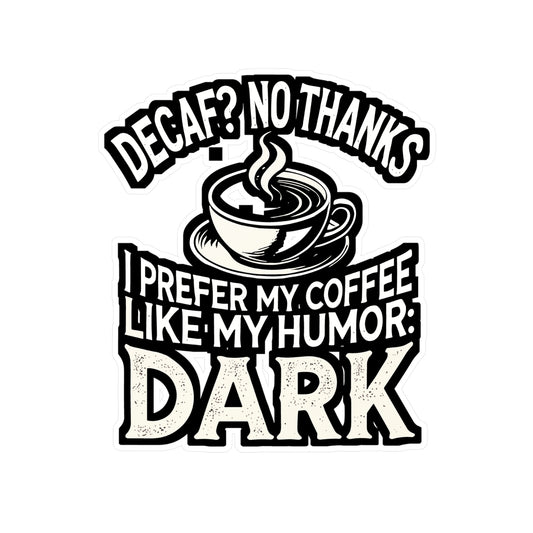 Decaf No Thanks I Prefer My Coffee Like My Humor Dark - Coffee humor Sticker for Laptop Sticker. Water Bottle Sticker, Vinyl Dark humor Decal - Coffee humor Gift