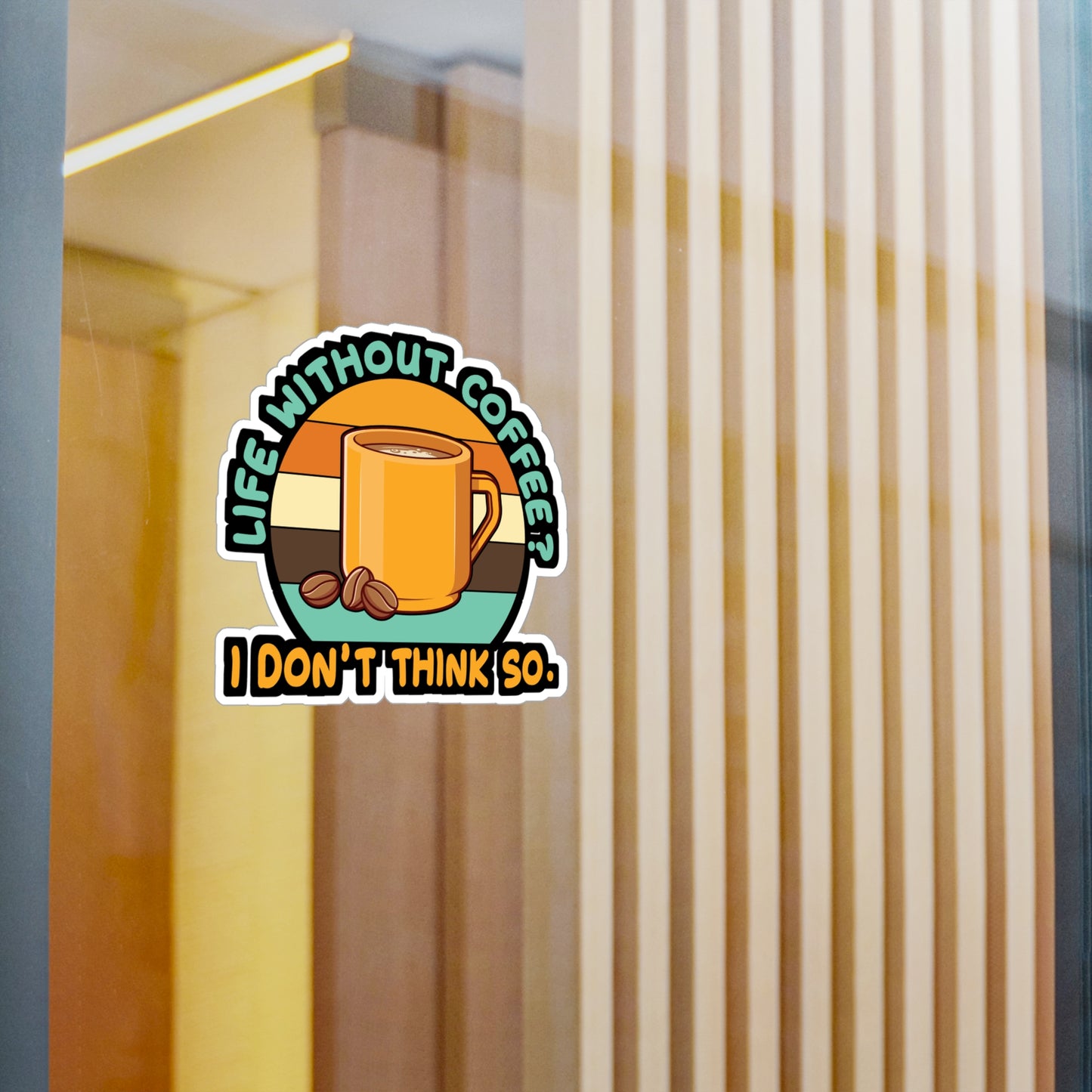 Life Without Coffee? I DonÄt think so. - Coffee Sticker for Laptop Sticker. Water Bottle Sticker, Vinyl Cappuccino Decal - Coffee Gift