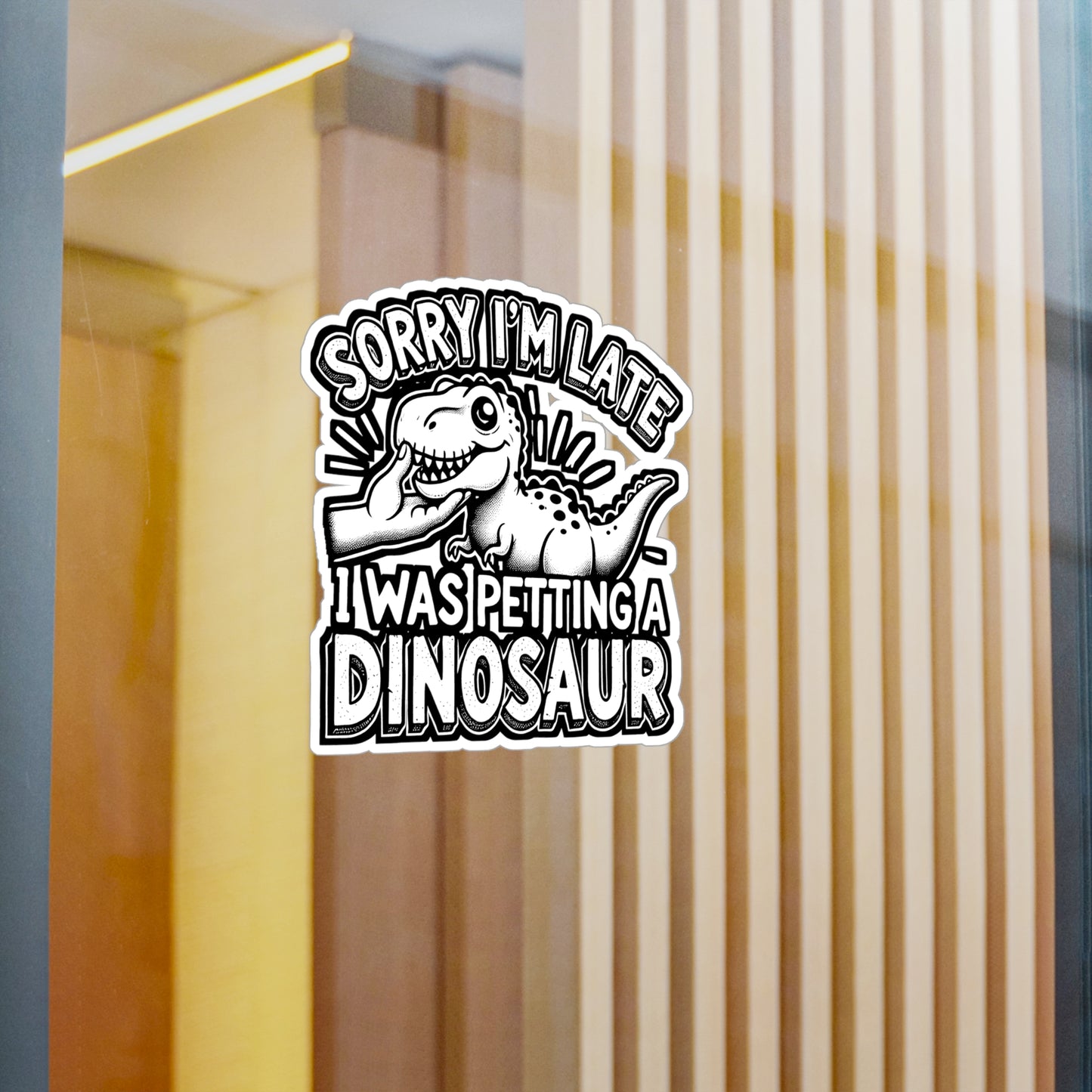 Sorry I'm Late, I Was Petting A Dinosaur – Vinyl Sticker for Laptop or Water Bottle | Paleontologist Gift, Funny Dinosaur Decor