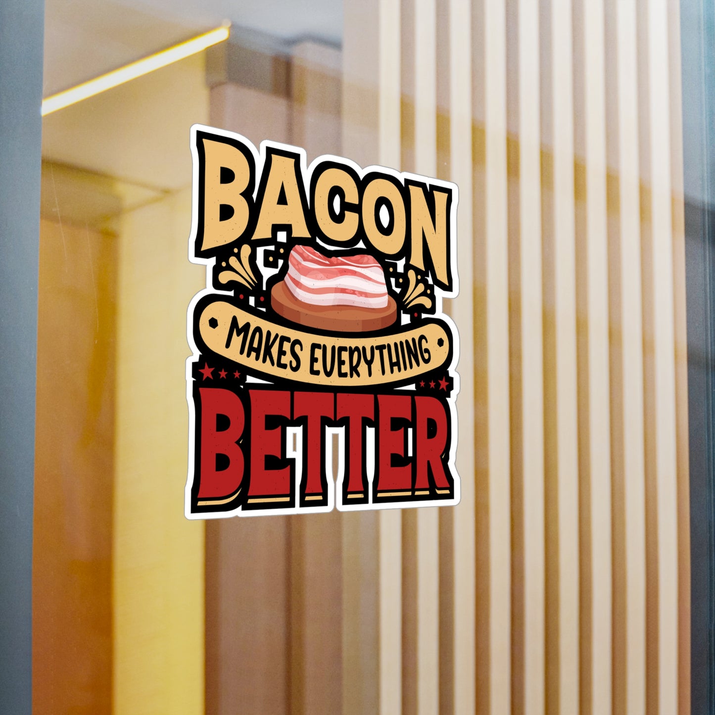 Bacon makes everything better. - Bacon Sticker for Laptop Sticker. Water Bottle Sticker, Vinyl Lard Decal - Bacon Gift