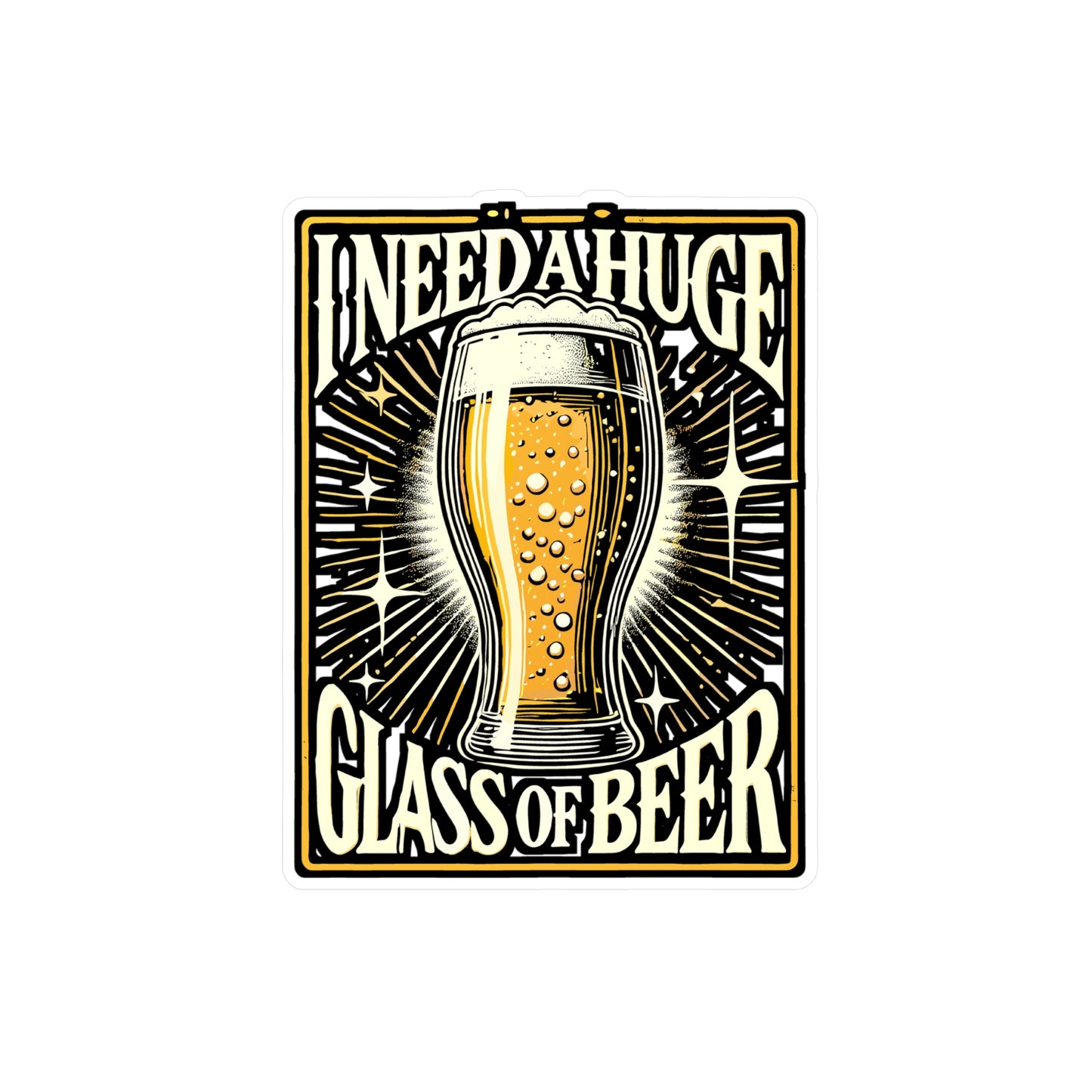 I Need A Huge Glass Of Beer – Vinyl Beer Sticker for Laptop & Water Bottle | Funny Drinking Gift Decal