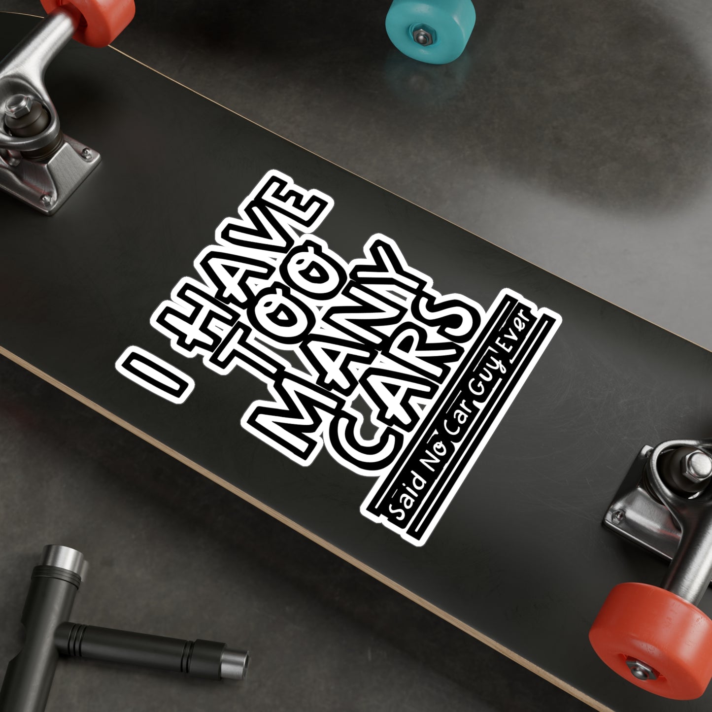 I Had Too Many Cars Said No Car Guy Ever - Car-salesman Sticker for Laptop Sticker. Water Bottle Sticker, Vinyl Auto Decal - Car-salesman Gift