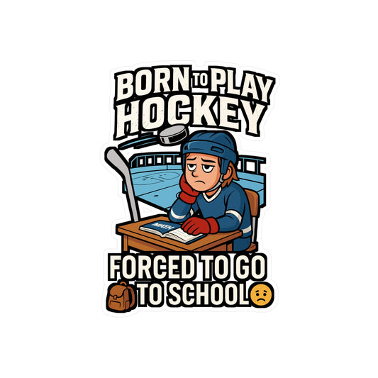 Born To Play Hockey Forced To Go To School – Hockey Sticker for Laptop, Water Bottle & Gear | Vinyl Goalie Decal, Sports Fan Gift