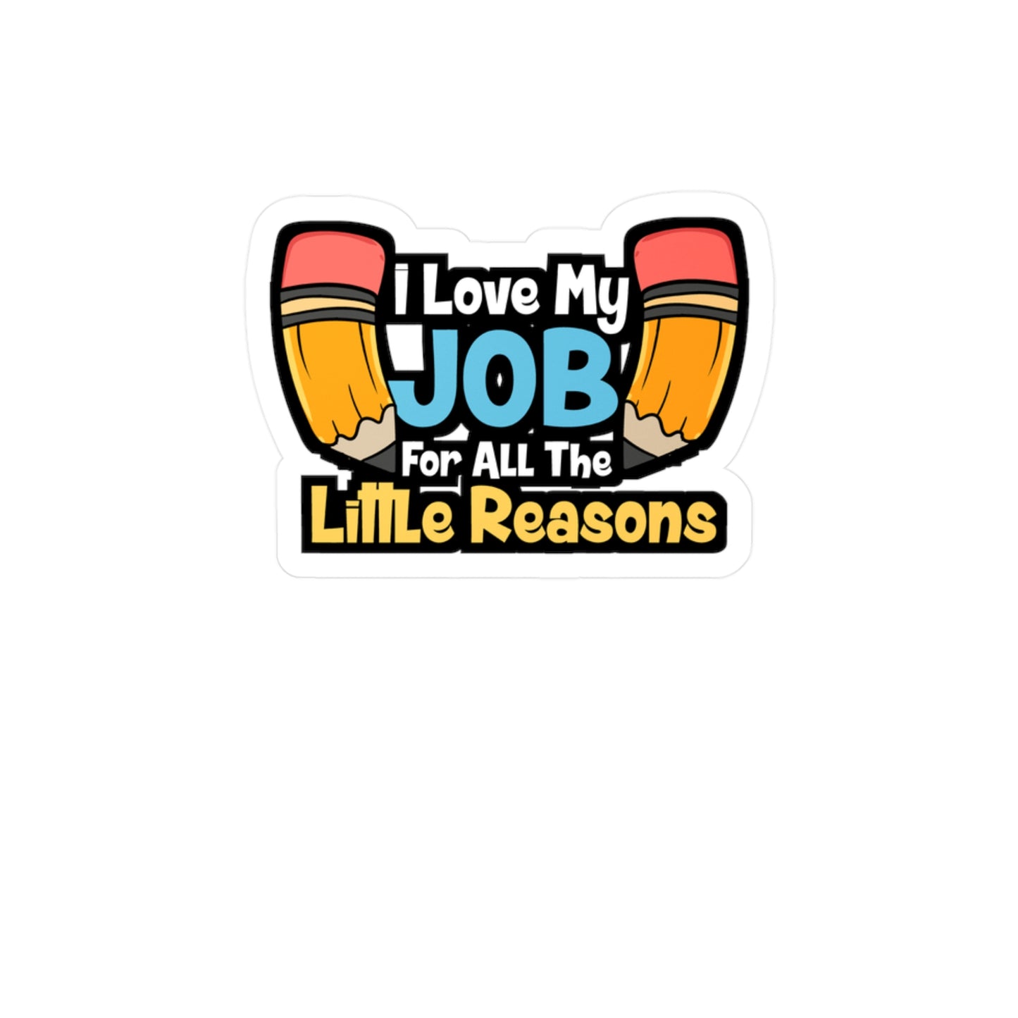 I Love My Job For All The Little Reasons - Teacher Sticker for Laptop Sticker. Water Bottle Sticker, Vinyl Campus Decal - Teacher Gift