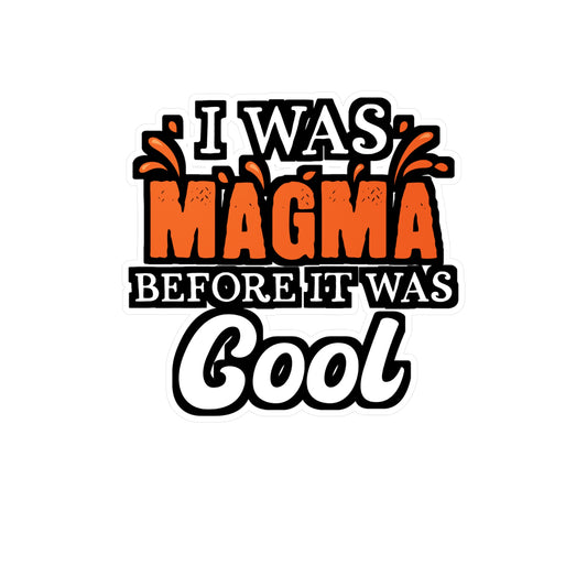 I Was Magma Before It Was Cool - Geology Sticker for Laptop Sticker. Water Bottle Sticker, Vinyl Geologist Decal - Geology Gift