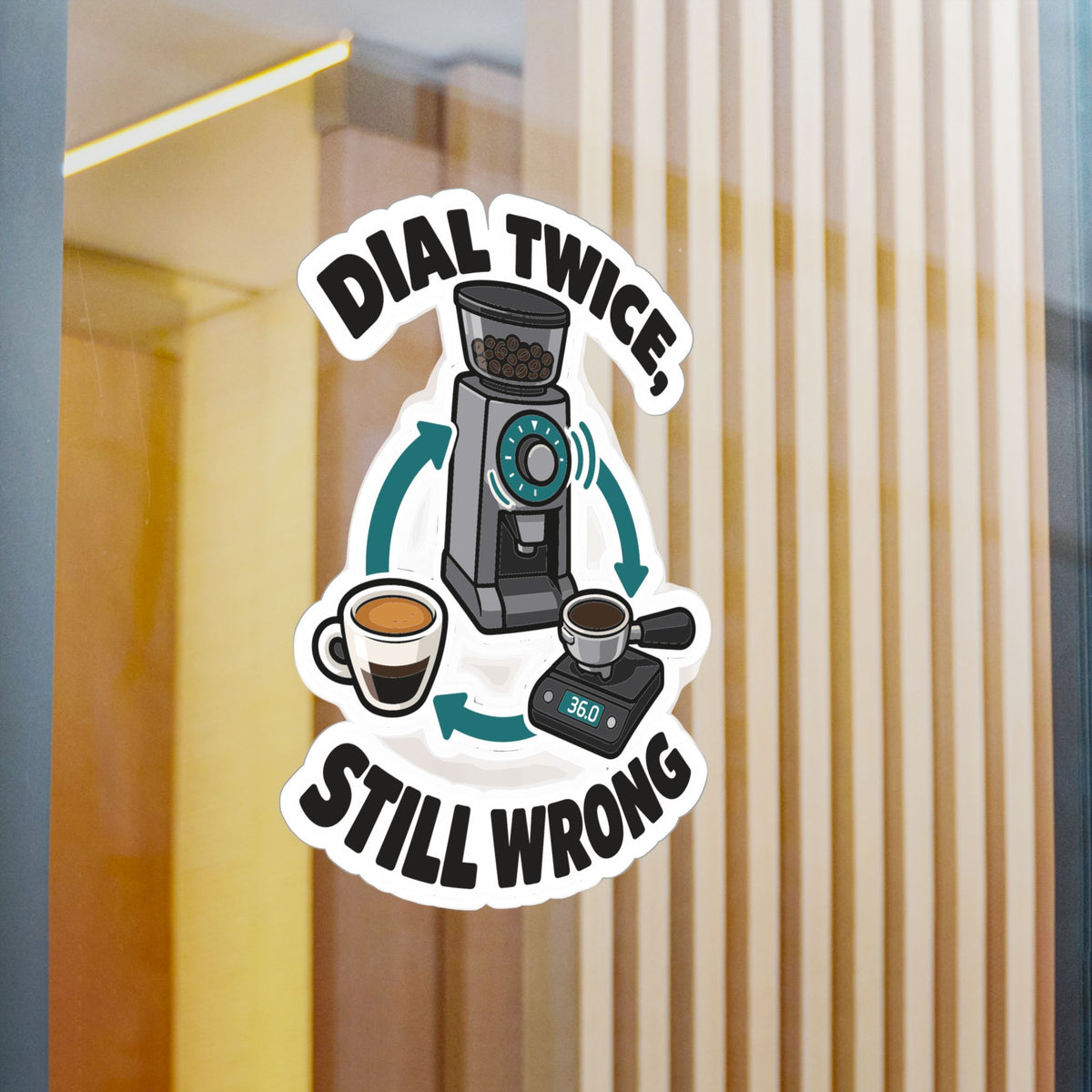 Espresso Sticker – Dial Twice, Still Wrong – Coffee Humor Decals for Your Grinder or Digital Scale