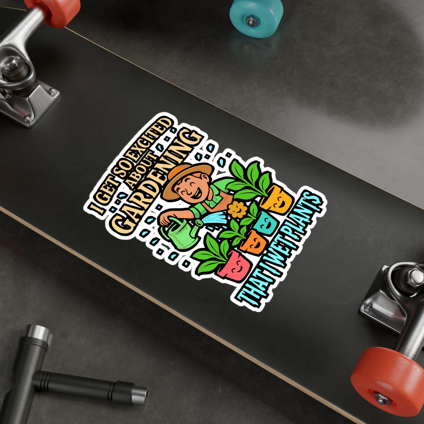 I Get So Excited About Gardening That I Wet Plants – Gardening Sticker for Laptop or Water Bottle | Funny Plant Lover & Landscaper Gift