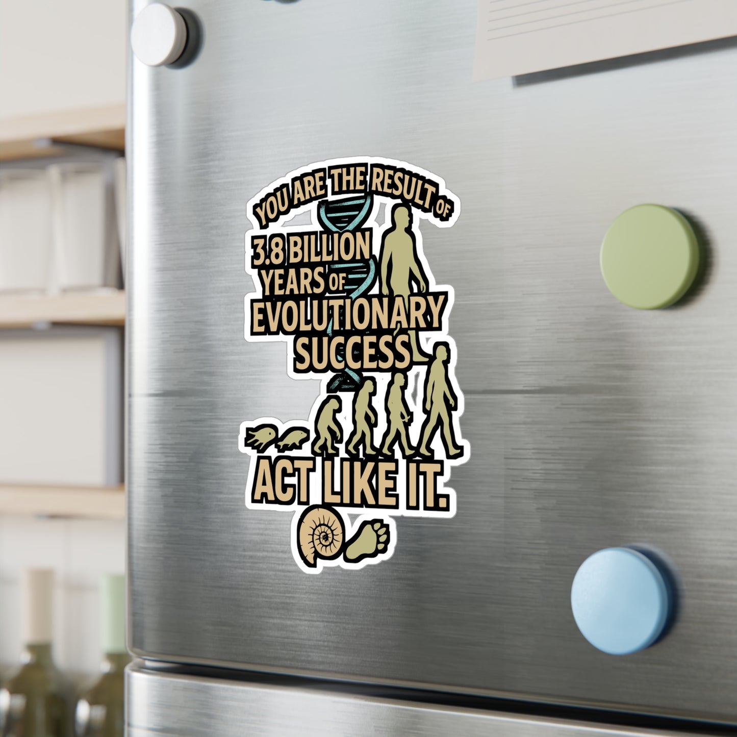 You Are The Result Of 3.8 Billion Years Of Evolutionary Success – Act Like It – Vinyl Biology Sticker for Laptop or Water Bottle | Biologist Gift