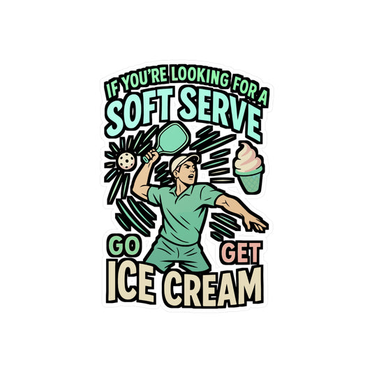 If You’re Looking for a Soft Serve, Go Get Ice Cream – Pickleball Sticker for Laptop or Water Bottle | Funny Dink Vinyl Decal, Pickleball Gift Idea