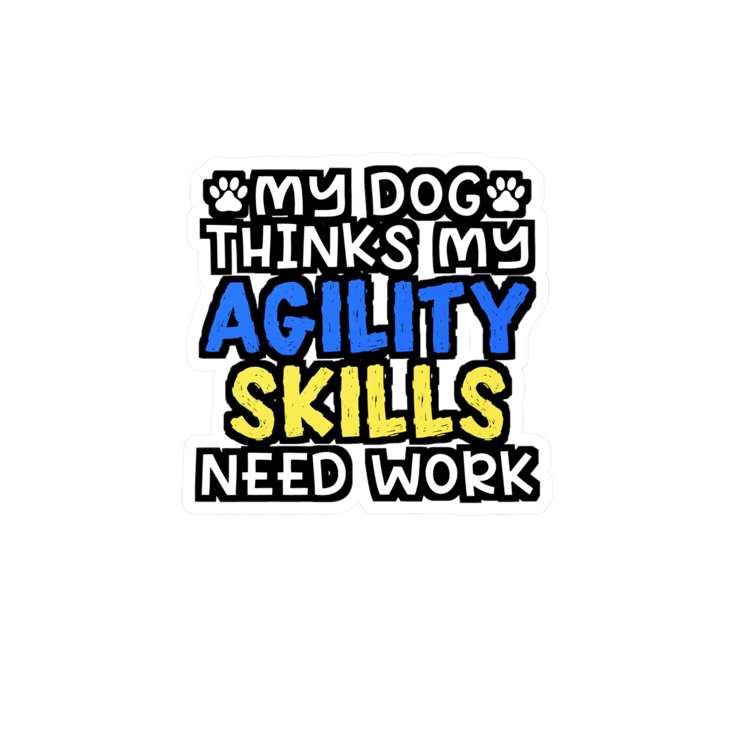 My Dog Thinks My Agility Skills Need Work | Dog-trainer Sticker | Agility Decals | Dog-trainer Gift