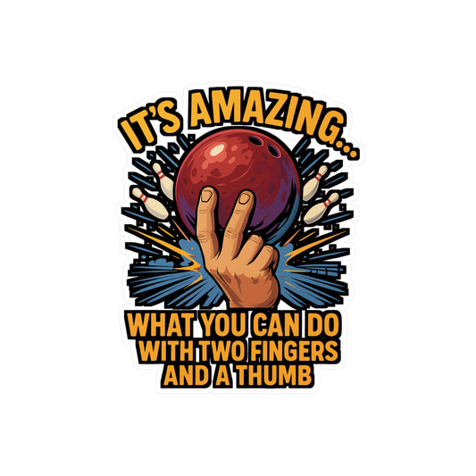 It's Amazing What You Can Do With Two Fingers And A Thumb - Bowling Sticker - Funny Gift for Bowlers, Laptop, Water Bottle, Bowling Lovers