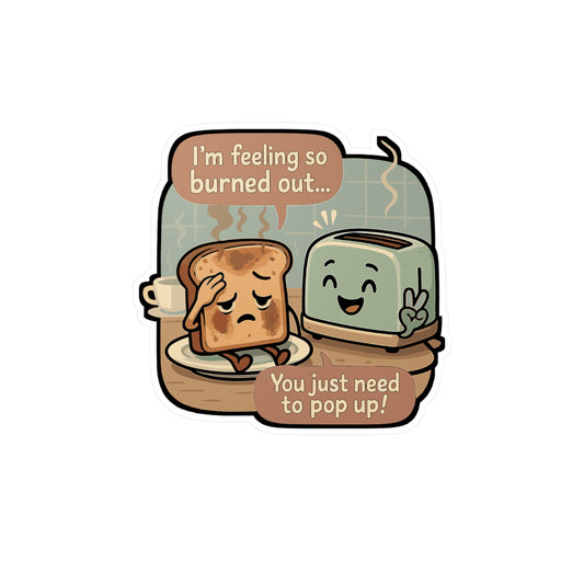 Toast Sticker – "I'm Feeling So Burned Out" Funny Burnout Decal for Laptop, Water Bottle, Vinyl Exhaustion & Stress Relief Gift