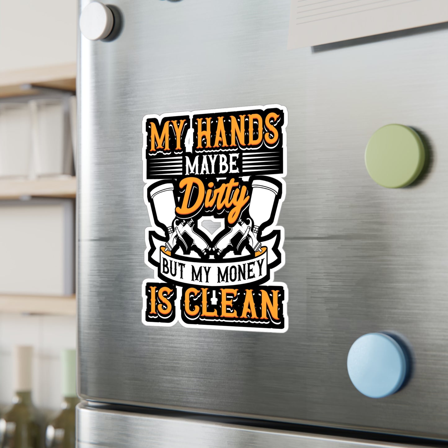 My Hands May Be Dirty But My Money Is Clean - Painter Sticker for Laptop Sticker. Water Bottle Sticker, Vinyl Car-painter Decal - Painter Gift