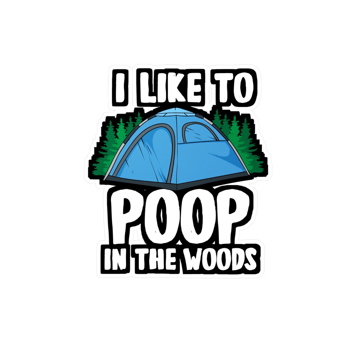 I Like To Poop In The Woods - Cabin Sticker for Laptop Sticker. Water Bottle Sticker, Vinyl Camping Decal - Cabin Gift