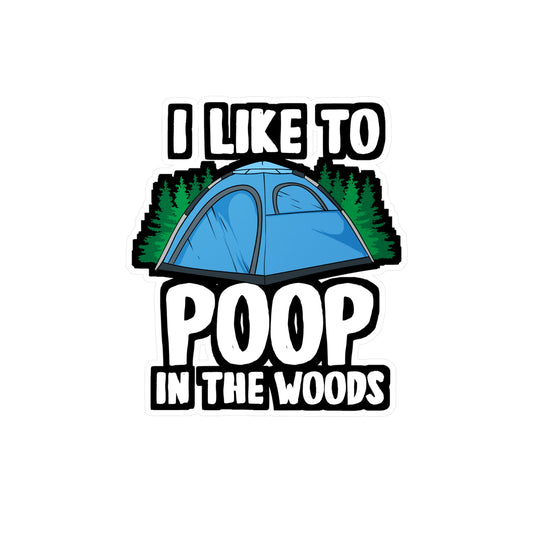 I Like To Poop In The Woods - Cabin Sticker for Laptop Sticker. Water Bottle Sticker, Vinyl Camping Decal - Cabin Gift