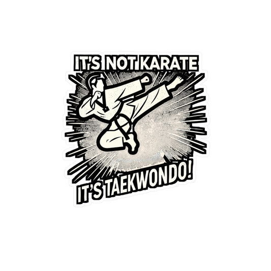 It's Not Karate, It's Taekwondo – Taekwondo Vinyl Sticker for Laptop or Water Bottle | Judo & Karate Gift for Martial Arts Lovers
