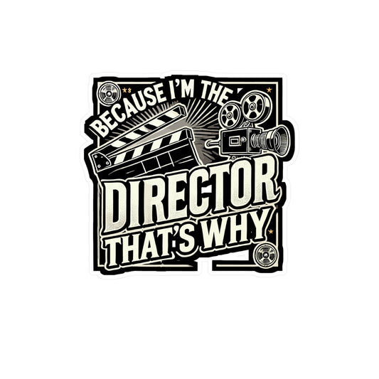 Because I'm The Director That's Why - Director Sticker for Laptop Sticker. Water Bottle Sticker, Vinyl Filmmaking Decal - Director Gift