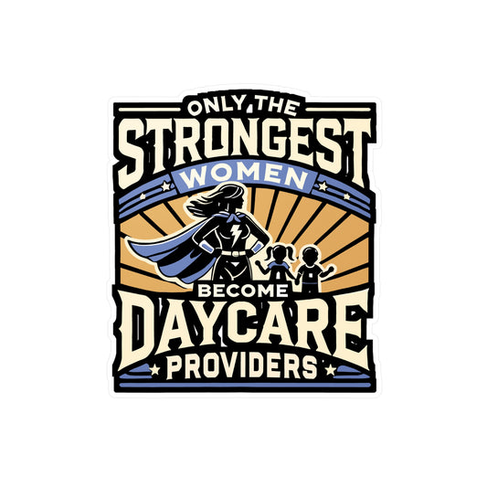 Only The Strongest Women Become Daycare Providers - Daycare teacher Sticker for Laptop Sticker. Water Bottle Sticker, Vinyl Daycare provider Decal - Daycare teacher Gift