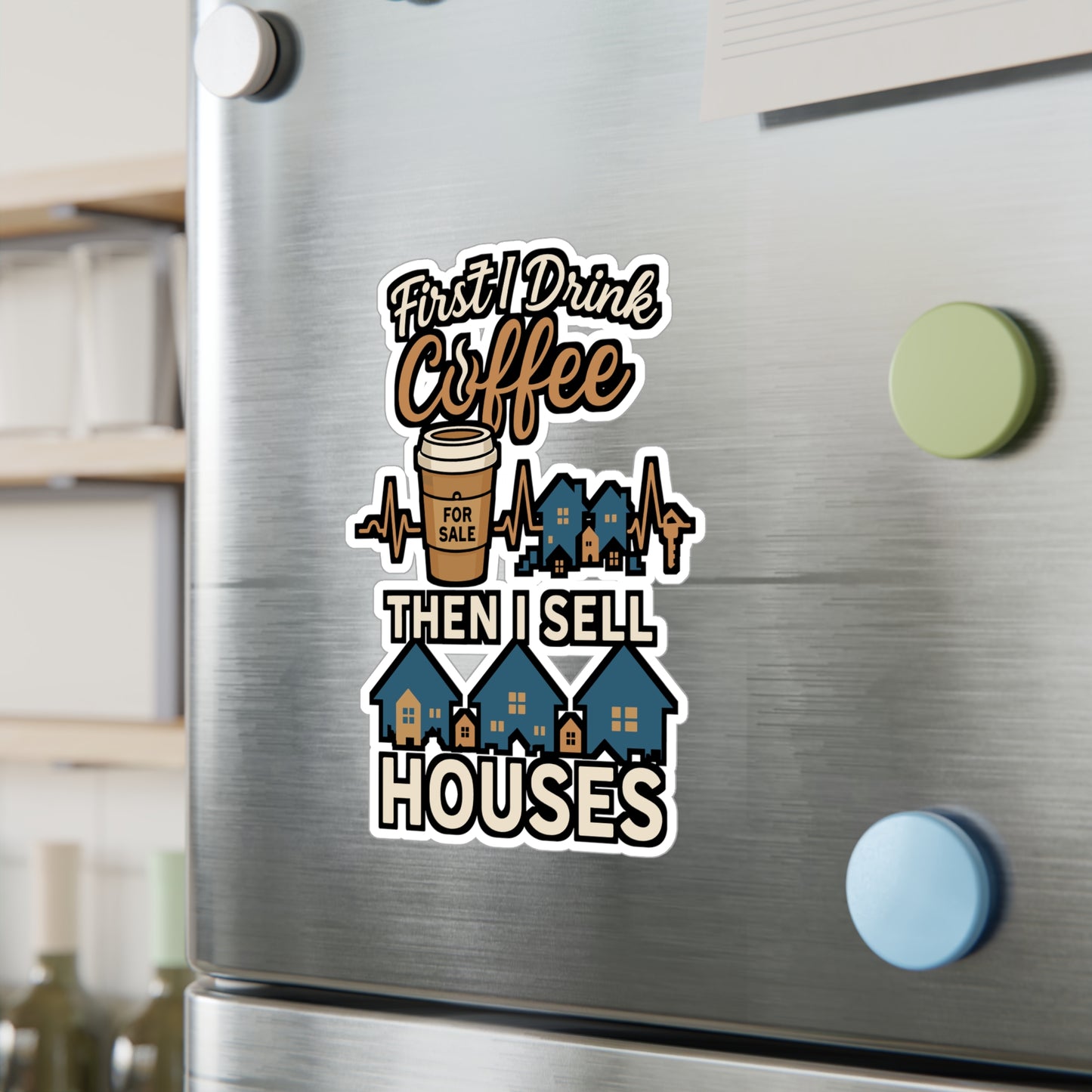 First I Drink Coffee Then I Sell Houses – Realtor Sticker for Laptop or Water Bottle | Real Estate Agent Gift, Vinyl Decal