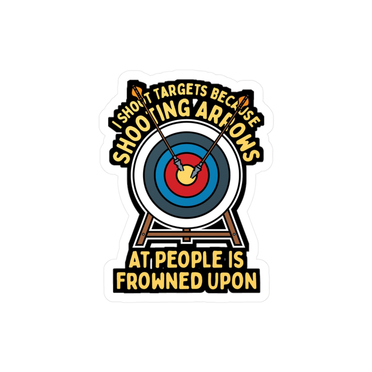 I Shoot Targets Because Shooting Arrows At People Is Frowned Upon - Archery Sticker for Laptop Sticker. Water Bottle Sticker, Vinyl Prehistoric Decal - Archery Gift