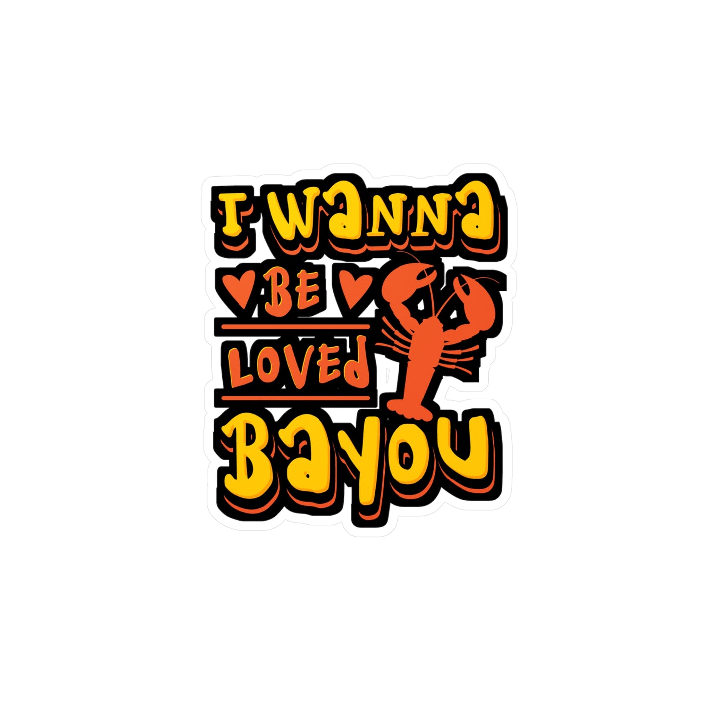 I Wanna Be Loved Bayou Crawfish | Crawfish Sticker | Pinch Decals | Cray Laptop Sticker | Crawfish Gift | Pinch Gift