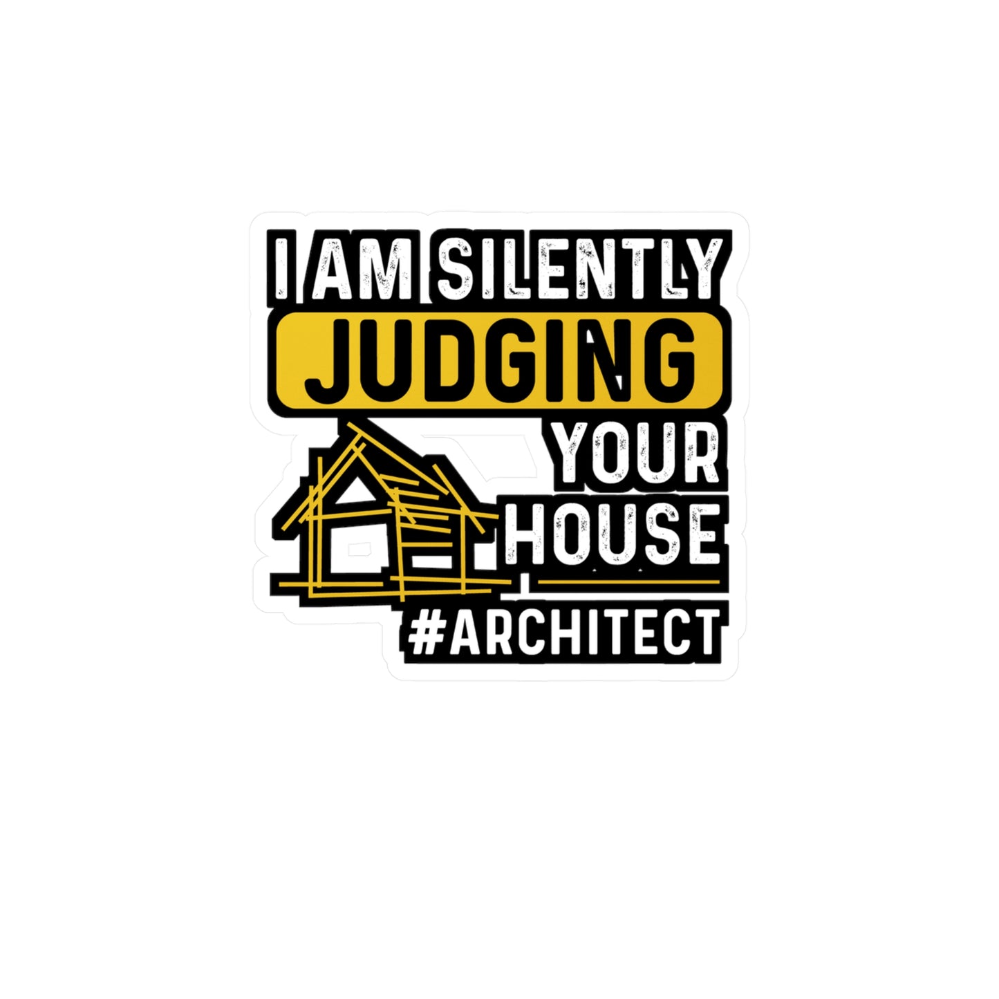 I Am Silently Judging Your House - Architecture Sticker for Laptop Sticker. Water Bottle Sticker, Vinyl Studio Decal - Architecture Gift