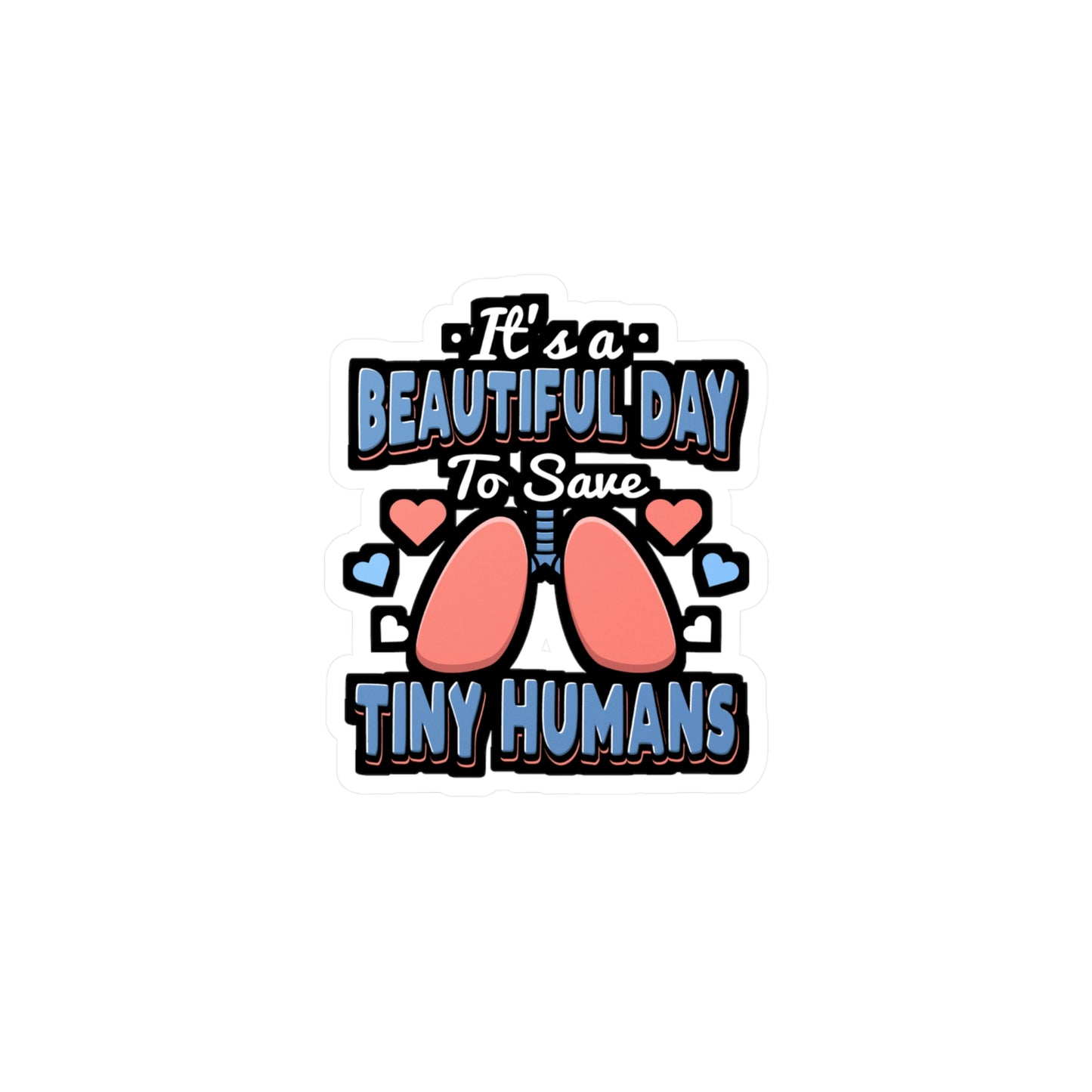 It's A Beautiful Day To Save Tiny Humans - Paediatrics Sticker for Laptop Sticker. Water Bottle Sticker, Vinyl RT Decal - Paediatrics Gift