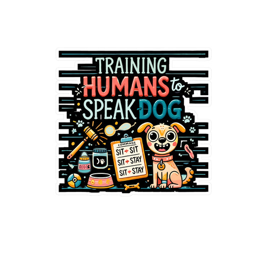 Training Humans To Speak Dog - Dog training Sticker for Laptop Sticker. Water Bottle Sticker, Vinyl Funny dog Decal - Dog training Gift