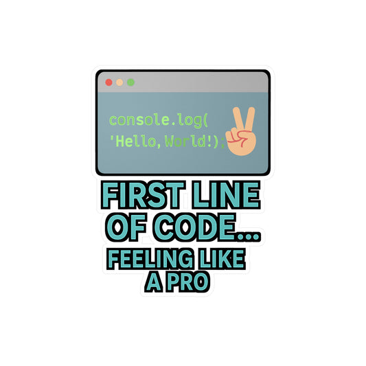 Coding Sticker – First Line Of Code Feeling Like A Pro Decals for Developers, Programmers, JavaScript Lovers, Waterproof Vinyl for Laptop, Water Bottle
