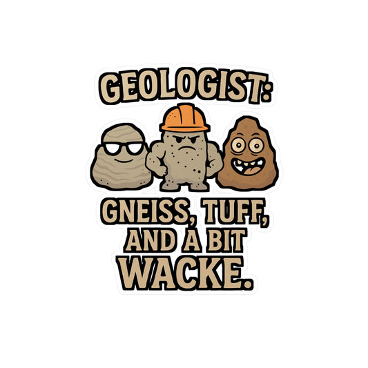 Geologist: Gneiss, Tuff, and a Bit Wacke – Funny Geology Sticker for Laptop or Water Bottle | Vinyl Decal, Rockhound Gift, Earth Science Humor