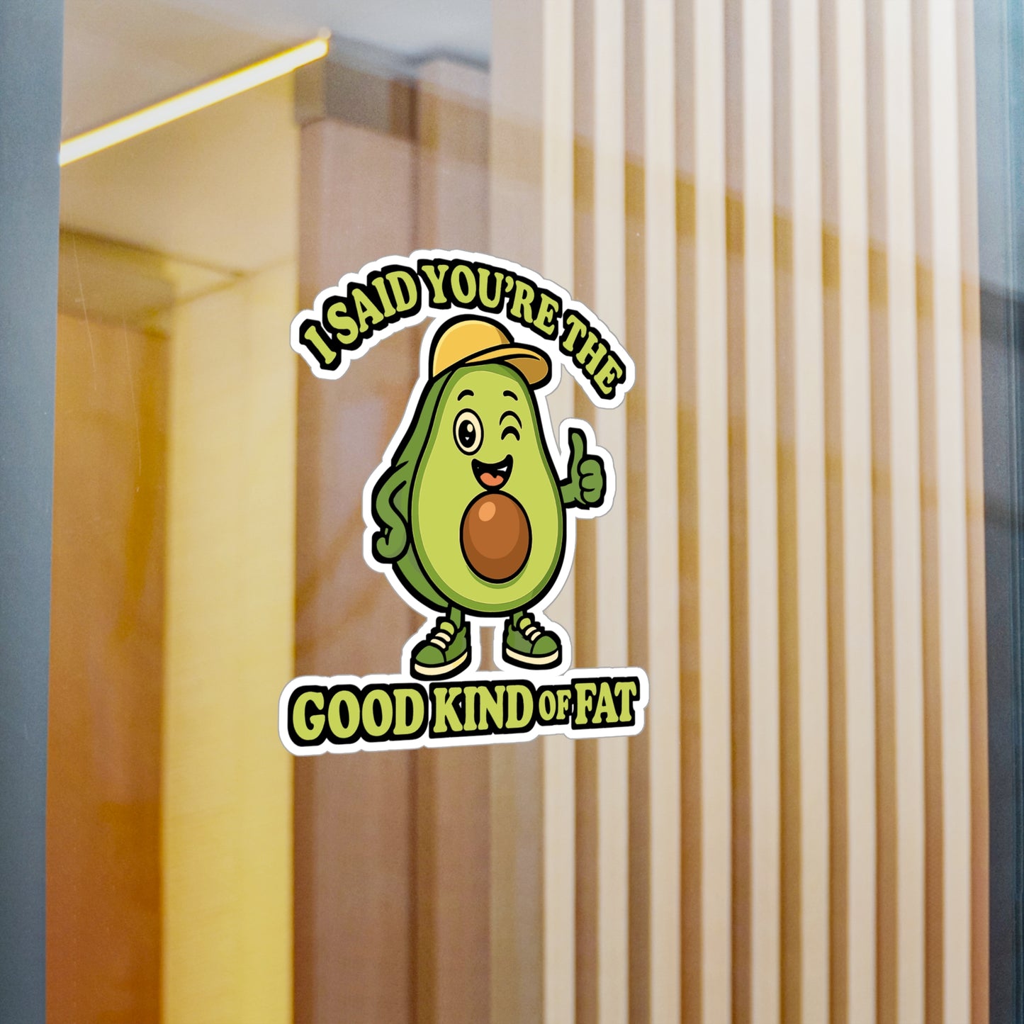 I Said You're The Good Kind Of Fat - Avocado Sticker - Gift for Nutrition Lovers - Laptop, Water Bottle Accessory