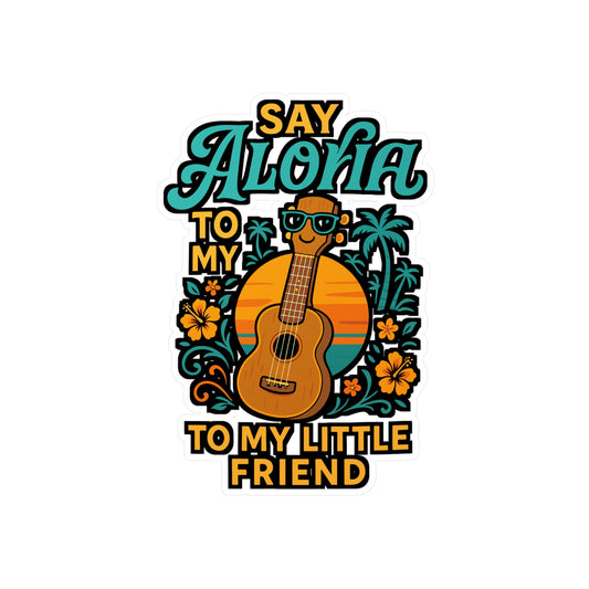 Say Aloha To My Little Friend – Ukelele Sticker for Laptop or Water Bottle | Funny Hawaii Vinyl Decal | Musician or Aloha Gift Idea