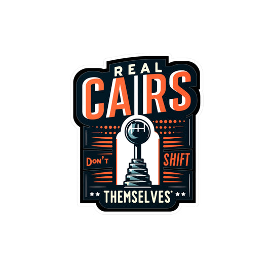 Real Cars Don't Shift Themselve - Auto-mechanic Sticker for Car Laptop Sticker. Water Bottle Sticker, Vinyl Mechanic Decal - Auto-mechanic Gift