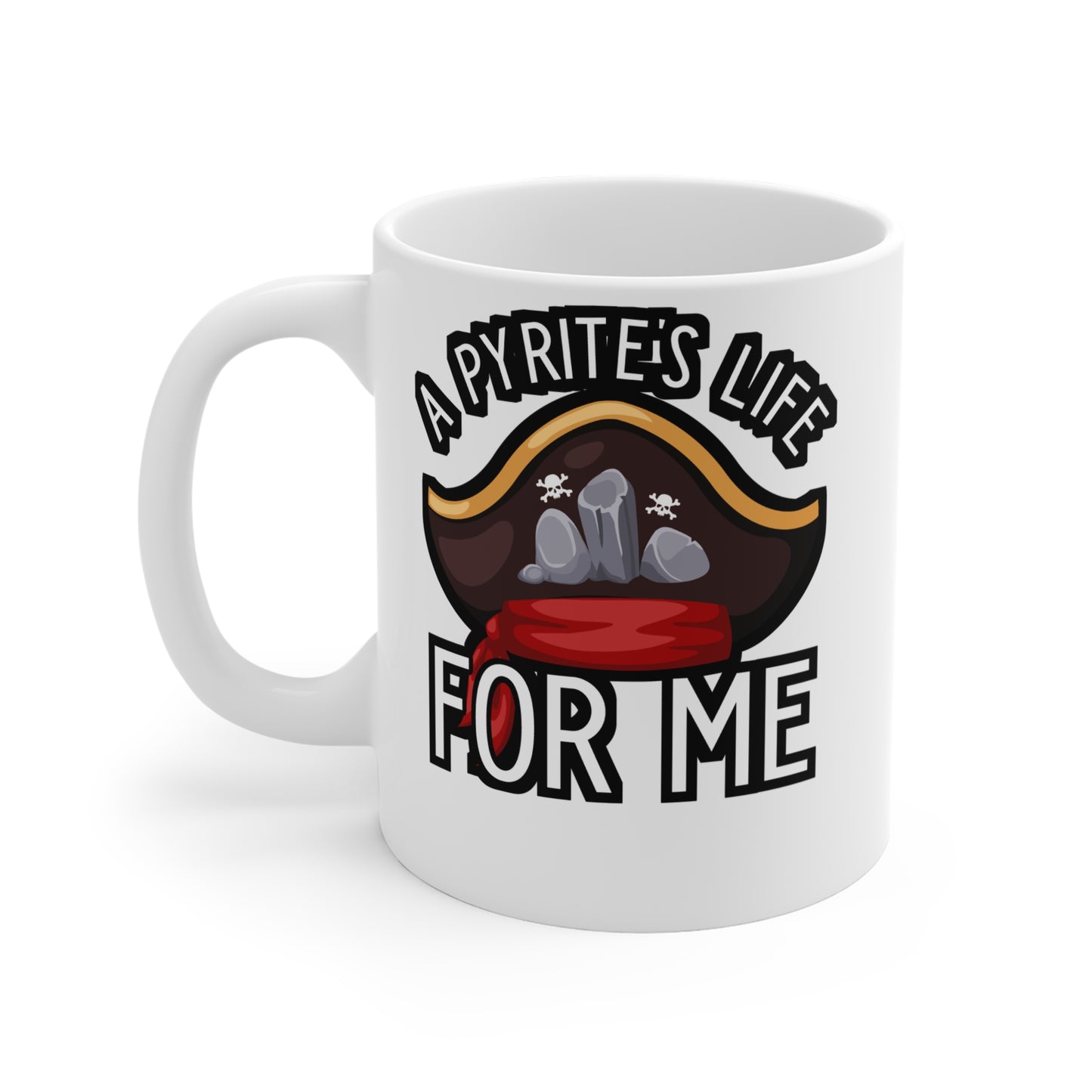 A Pyrite's Life For Me - Geology Mug for Coffee 11oz. Geology Cup, White ceramic, Geologist Mug, Rocks Tea Cup - Geology Gift