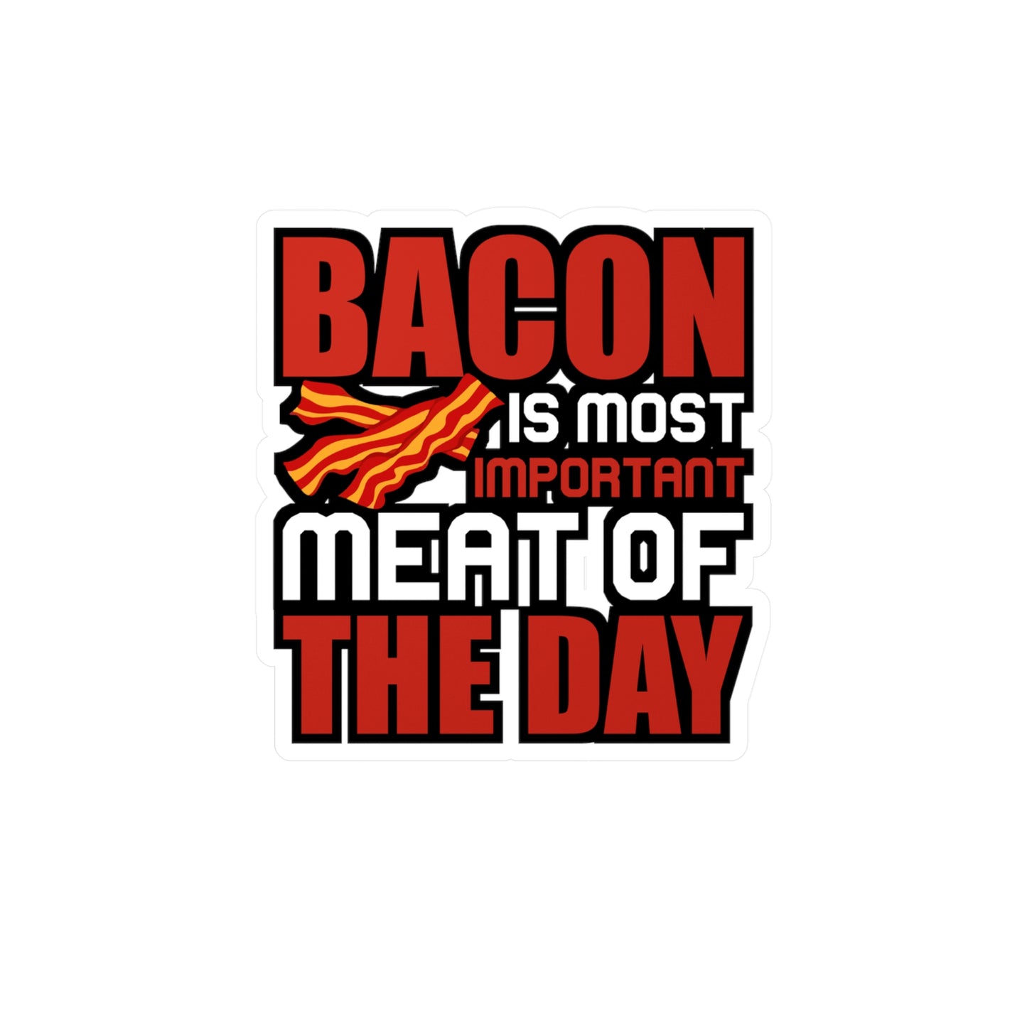 Bacon is most important meat of the day - Bacon Sticker for Laptop Water Bottle Sticker, Vinyl Lard Decal - Bacon Gift