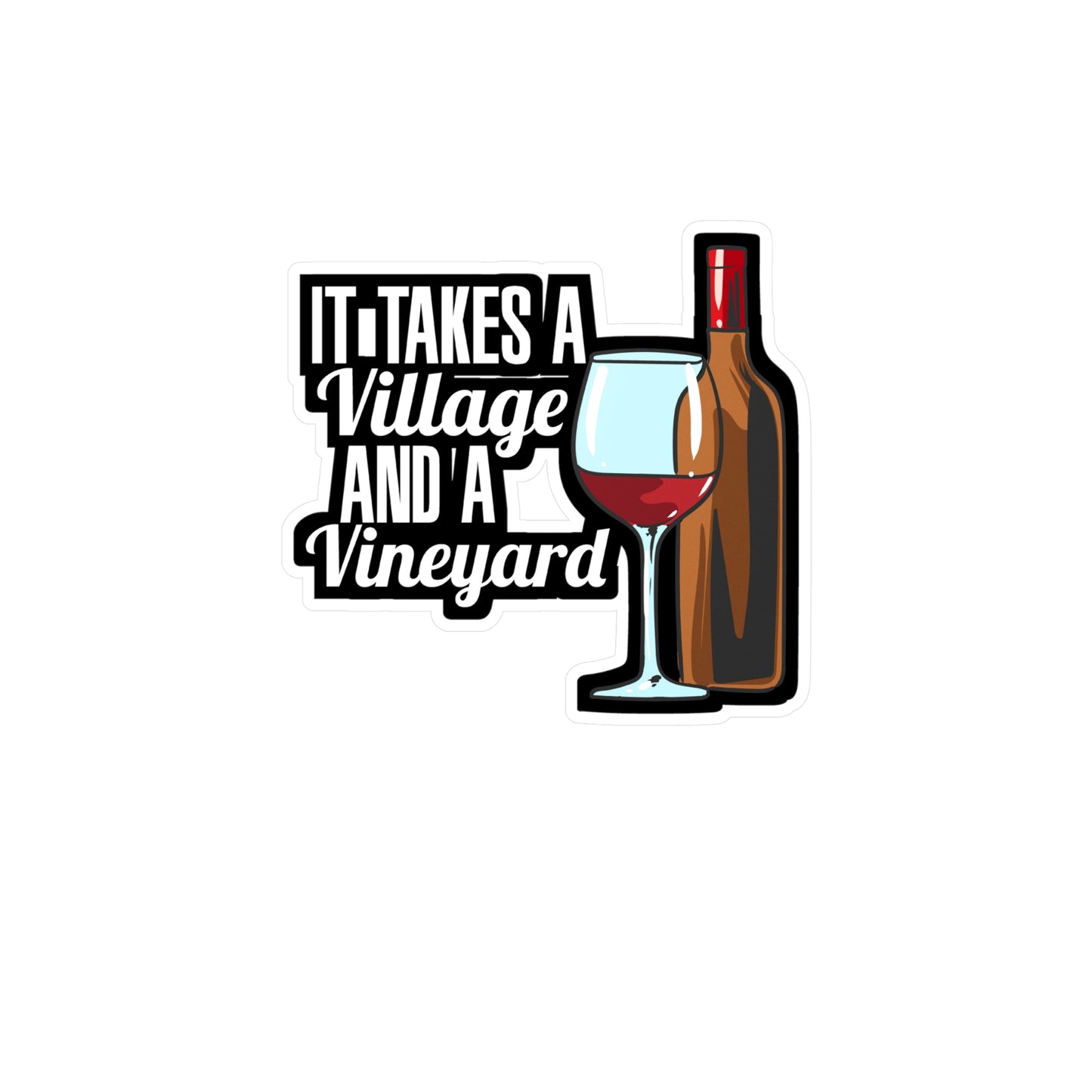 It Takes A Village And A Vineyard Wine | Drinking Sticker | Wine Decals | Alcohol Laptop Sticker | Drinking Gift | Wine Gift