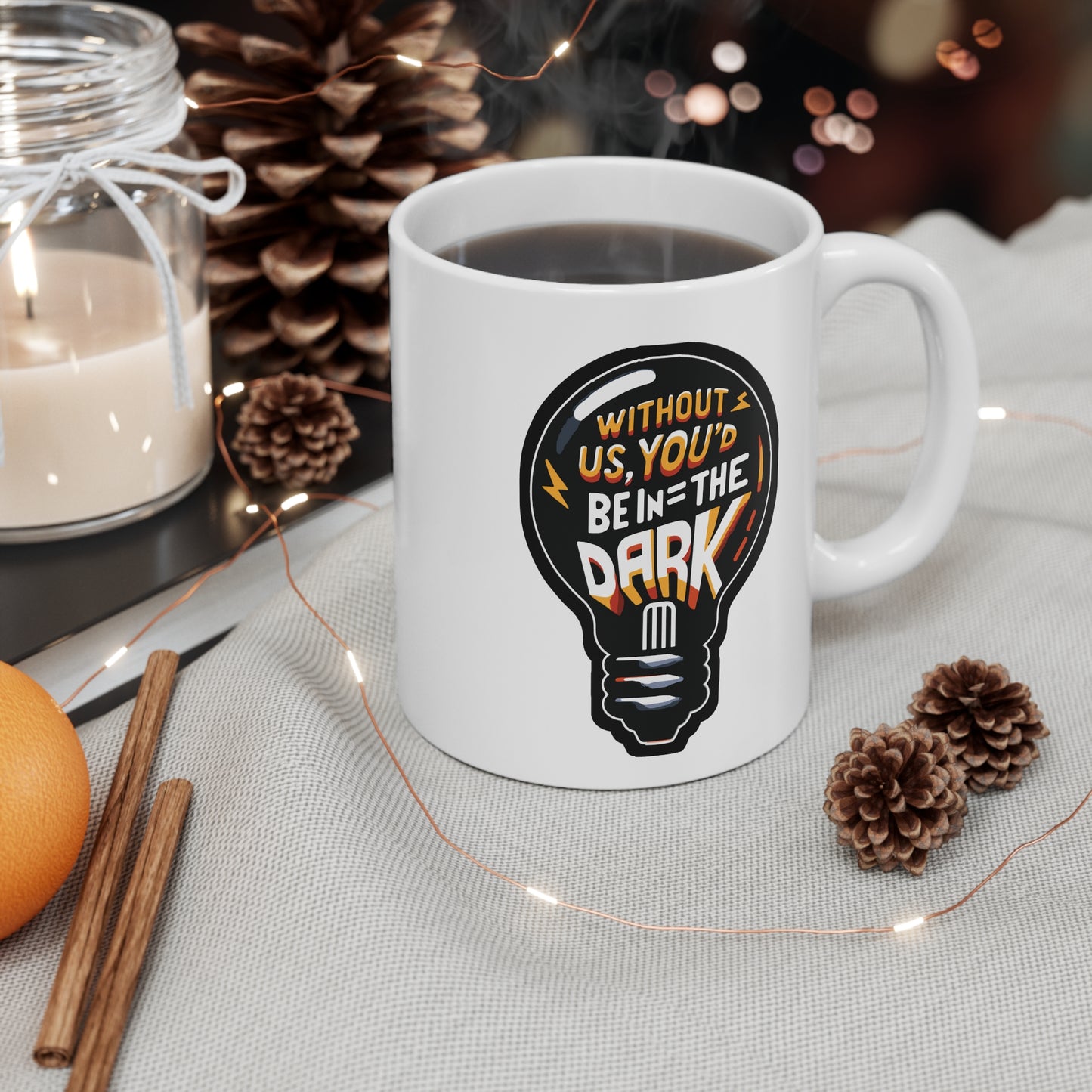 Without us, you'd be in the dark - Electrician Mug for Coffee 11oz. Electrician Cup, White ceramic, Stripper Mug - Electrician Gift