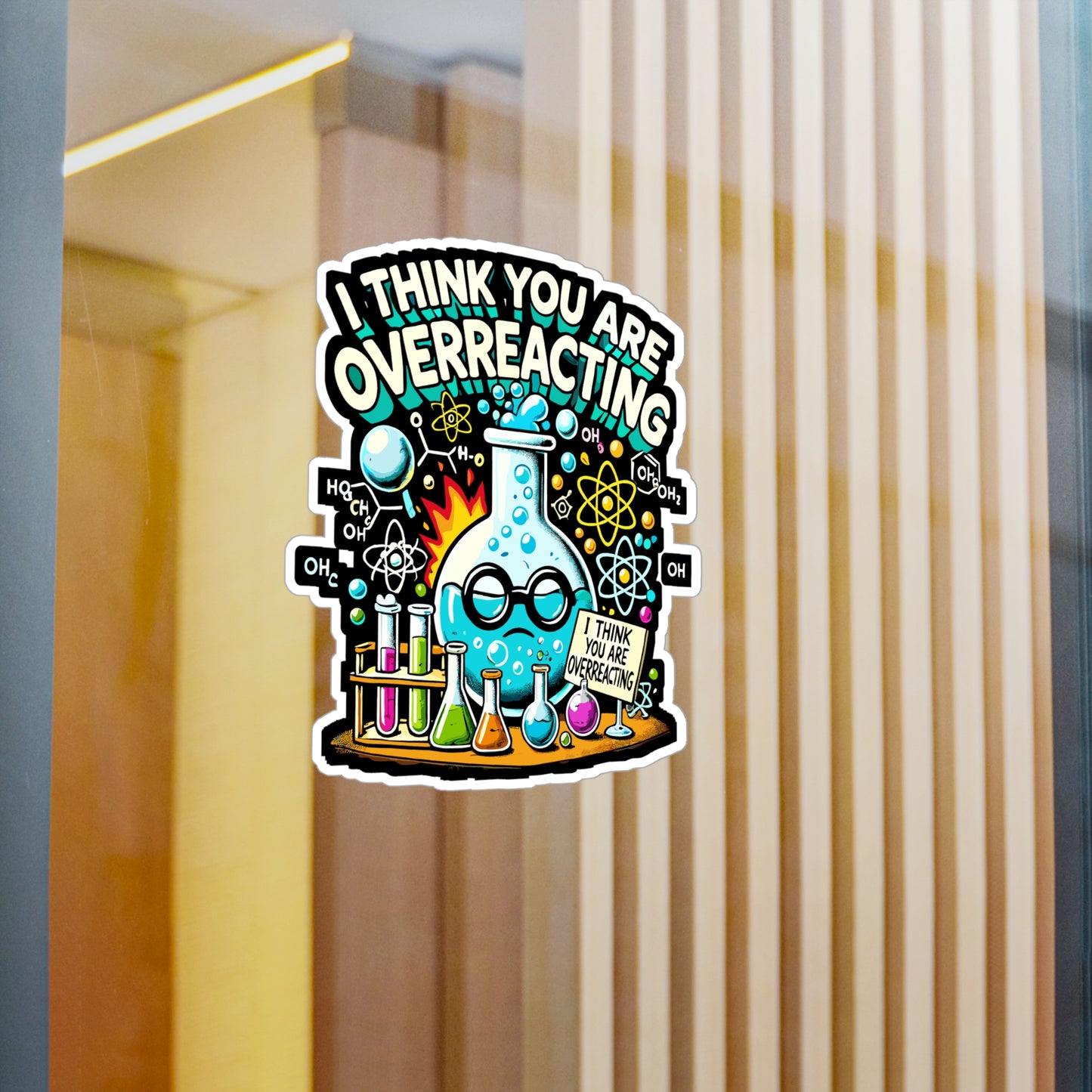I Think You Are Overreacting - Chemistry Sticker for Laptop Sticker. Water Bottle Sticker, Vinyl Science Decal - Chemistry Gift