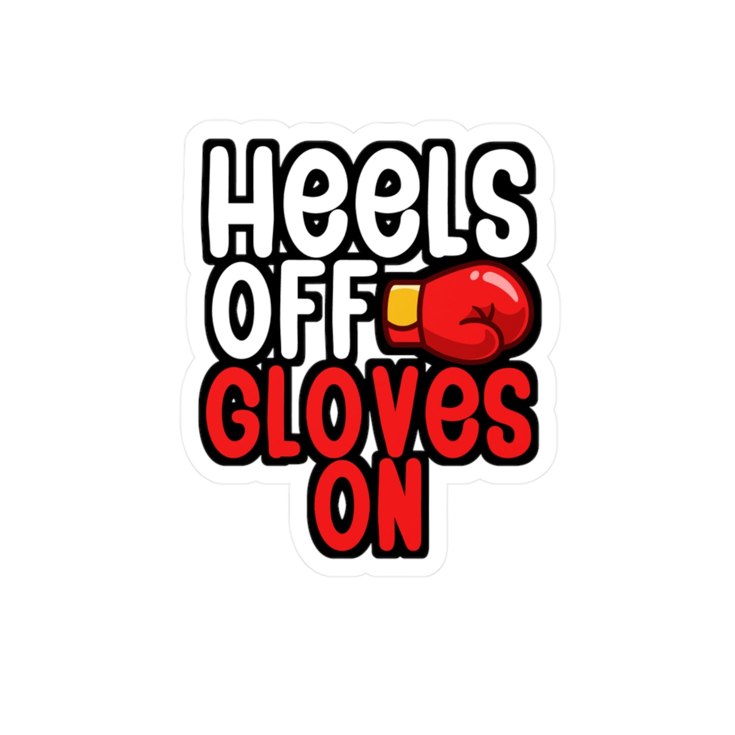 Heels Off Gloves On - Karate Sticker for Wall, Laptop, Window, Truck, Car Karate Gift Vinyl Material arts Decal Sticker