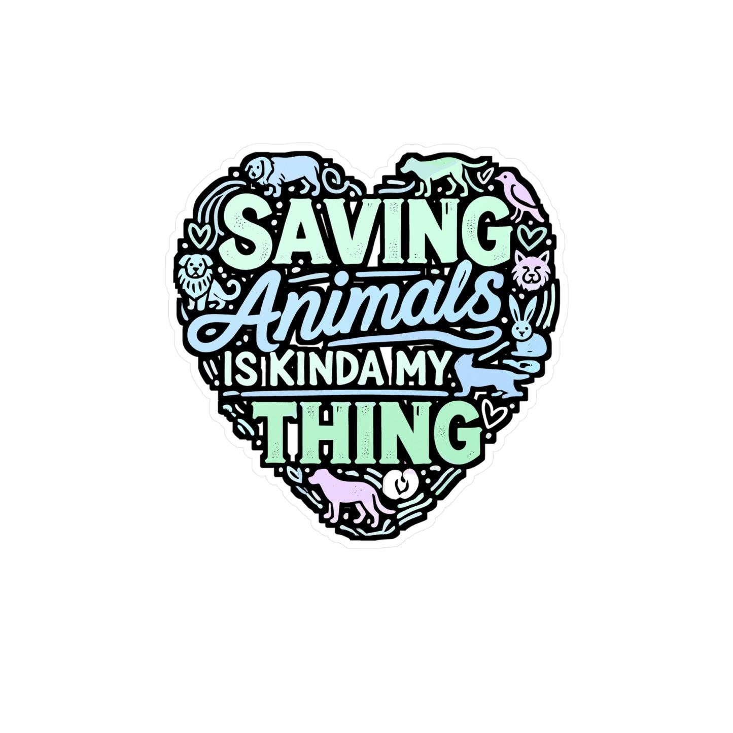 Saving Animals Is Kinda My Thing – Animal Rescue Vinyl Sticker for Laptop or Water Bottle | Gift for Animal Lovers