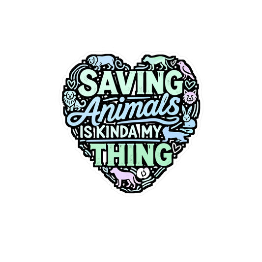Saving Animals Is Kinda My Thing – Animal Rescue Vinyl Sticker for Laptop or Water Bottle | Gift for Animal Lovers