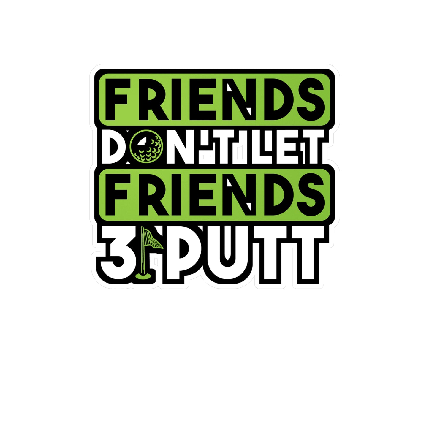 Friends Don't Let Firends 3 Putt | Golf Sticker | Golfer Decals | Hole Laptop Sticker | Golf Gift | Golfer Gift