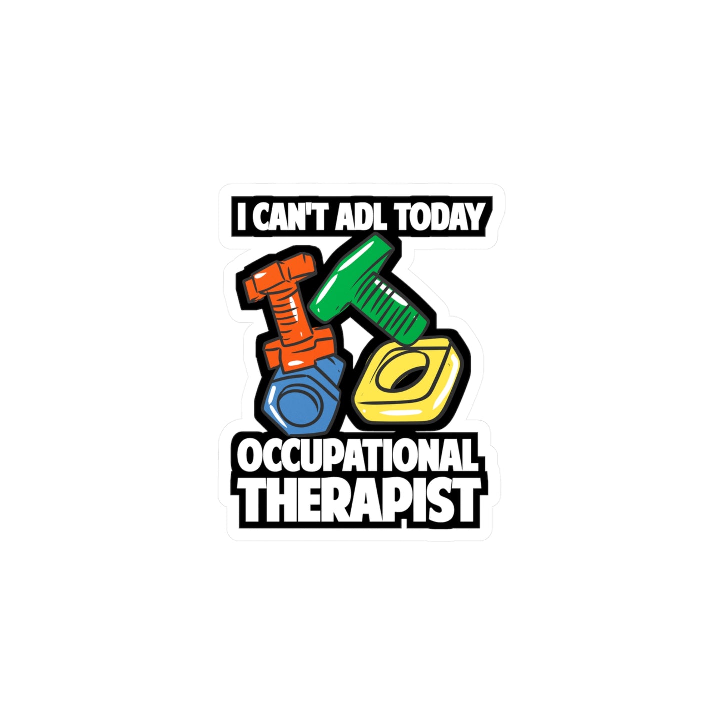 I Can't ADL Today Occupational Therapist | Occupational-therapist Sticker | OT Decals | Occupational-therapist Gift