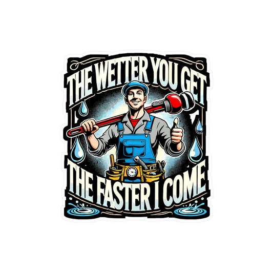 The Wetter You Get The Faster I Come - Plumber Sticker for Laptop Sticker. Water Bottle Sticker, Vinyl Pipefitter Decal - Plumber Gift
