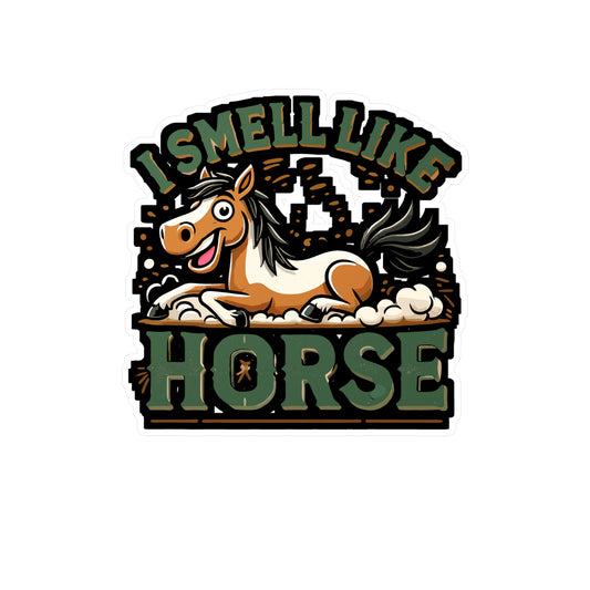 I Smell Like A Horse - Horse Sticker for Laptop Sticker. Water Bottle Sticker, Vinyl Equestrian Decal - Horse Gift